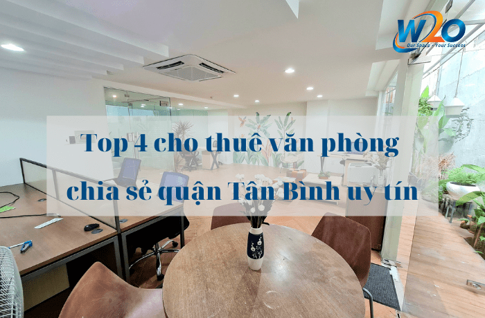 Top 4 cho thuê văn phòng chia sẻ quận Tân Bình uy tín